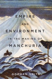 bokomslag Empire and Environment in the Making of Manchuria