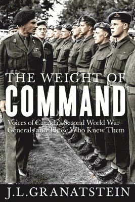 J.L. Granatstein - Weight of Command, Inbunden
