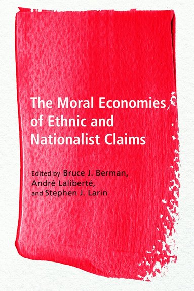 Bruce J. Berman, André Laliberté, Stephen J. Larin - Moral Economies of Ethnic and Nationalist Claims, Häftad