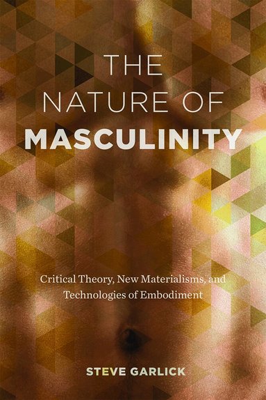 Steve Garlick - Nature of Masculinity, Inbunden