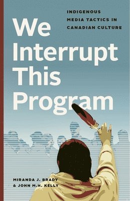 Miranda J. Brady, John M.H. Kelly - We Interrupt This Program, Inbunden
