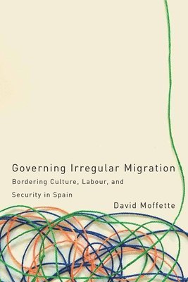 David Moffette - Governing Irregular Migration, Inbunden