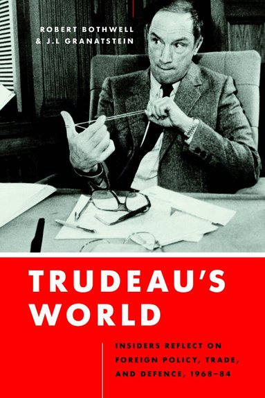 Robert Bothwell, J.L. Granatstein - Trudeau's World, Inbunden