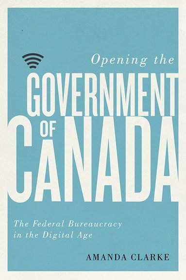 Amanda Clarke - Opening the Government of Canada, Inbunden