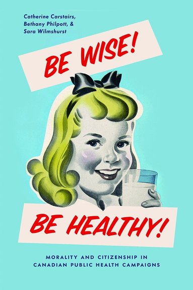Catherine Carstairs, Bethany Philpott, Sara Wilmshurst - Be Wise! Be Healthy!, Inbunden