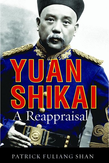 Patrick Fuliang Shan - Yuan Shikai, Inbunden