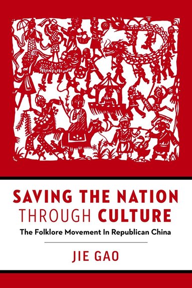 Jie Gao - Saving the Nation Through Culture, Inbunden