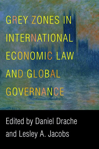 Daniel Drache, Lesley A. Jacobs - Grey Zones in International Economic Law and Global Governance, Häftad