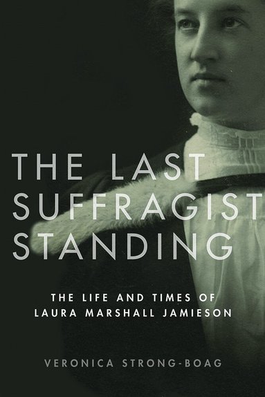 Veronica Strong-Boag - Last Suffragist Standing, Häftad