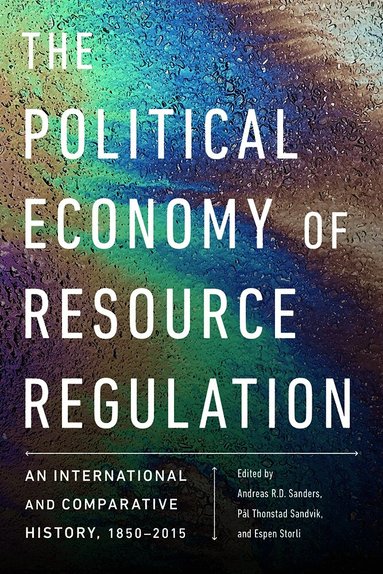 Andreas R.D. Sanders, Pål Thonstad Sandvik, Espen Storli - Political Economy of Resource Regulation, Inbunden