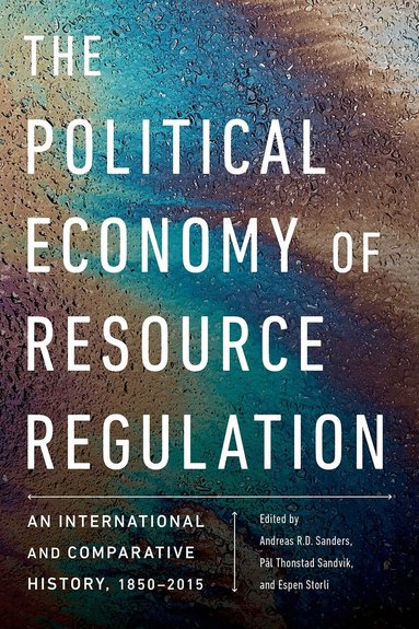 Andreas R.D. Sanders, Pål Thonstad Sandvik, Espen Storli - Political Economy of Resource Regulation, Häftad