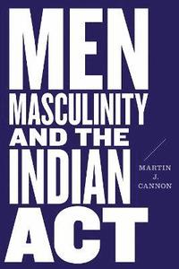 bokomslag Men, Masculinity, and the Indian Act