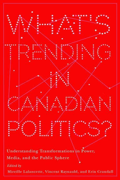 Mireille Lalancette, Vincent Raynauld, Erin Crandall - What's Trending in Canadian Politics?, Inbunden