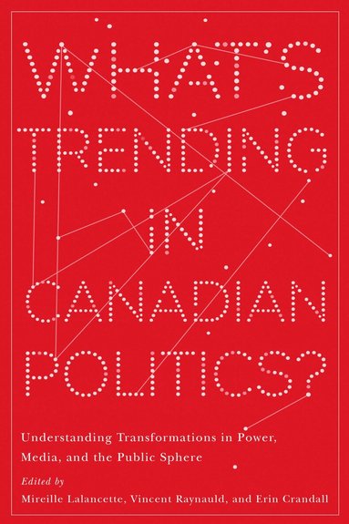 Mireille Lalancette, Vincent Raynauld, Erin Crandall - What's Trending in Canadian Politics?, Häftad