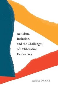 bokomslag Activism, Inclusion, and the Challenges of Deliberative Democracy