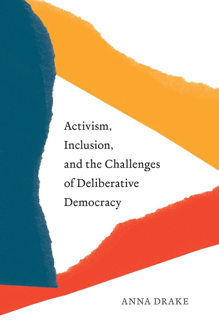 Activism, Inclusion, and the Challenges of Deliberative Democracy 1