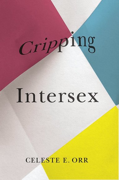 Celeste E. Orr - Cripping Intersex, Häftad
