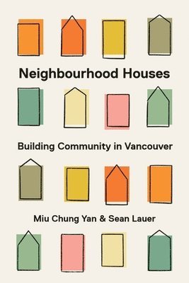 Miu Chung Yan, Sean R. Lauer - Neighbourhood Houses, Inbunden