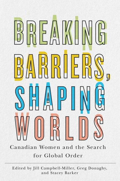 Jill Campbell-Miller, Greg Donaghy, Stacey Barker - Breaking Barriers, Shaping Worlds, Inbunden
