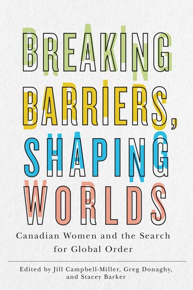 Jill Campbell-Miller, Greg Donaghy, Stacey Barker - Breaking Barriers, Shaping Worlds, Häftad