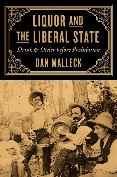 Dan Malleck - Liquor and the Liberal State, Inbunden