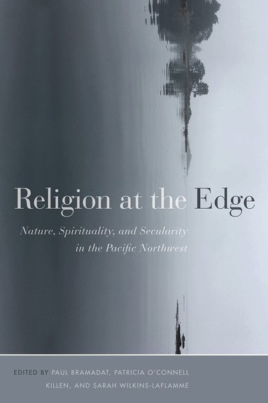 Paul Bramadat, Patricia O'Connell Killen, Sarah Wilkins-Laflamme - Religion at the Edge, Inbunden