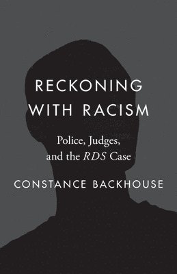 Constance Backhouse - Reckoning with Racism, Inbunden