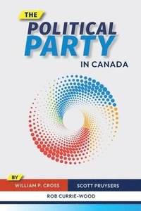 bokomslag The Political Party in Canada