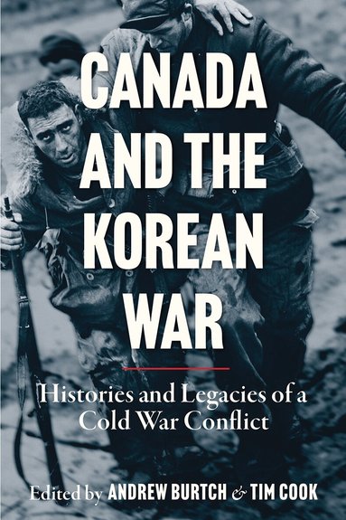 Andrew Burtch, Tim Cook - Canada and the Korean War, Inbunden