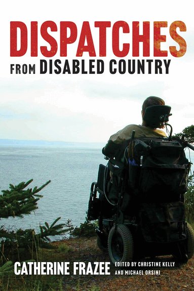 Catherine Frazee, Christine Kelly, Michael Orsini - Dispatches from Disabled Country, Häftad