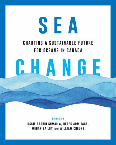 Ussif Rashid Sumaila, Derek Armitage, Megan Bailey, William W.L. Cheung - Sea Change, Häftad