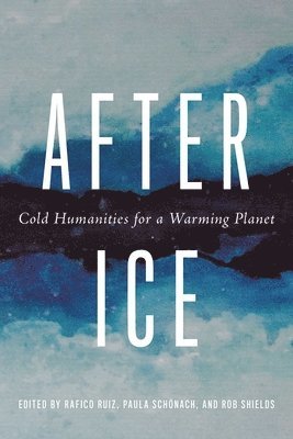 bokomslag After Ice: Cold Humanities for a Warming Planet