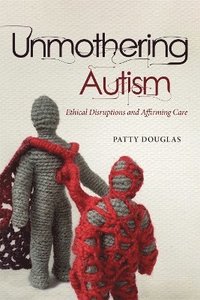 bokomslag Unmothering Autism
