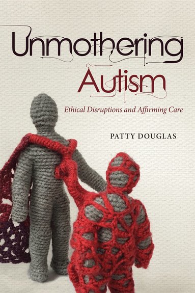 Patty Douglas - Unmothering Autism, Inbunden