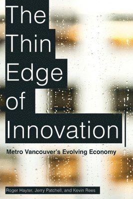 bokomslag The Thin Edge of Innovation: Metro Vancouver's Evolving Economy