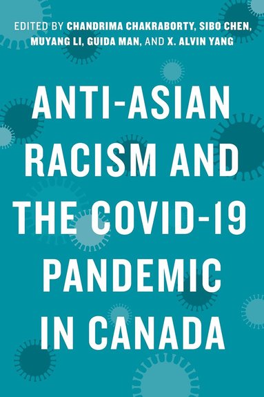 Chandrima Chakraborty, Sibo Chen, Muyang Li, Guida Man, X. Alvin Yang - Anti-Asian Racism and the COVID-19 Pandemic in Canada, Inbunden