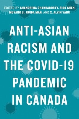 Chandrima Chakraborty, Sibo Chen, Muyang Li, Guida Man, X. Alvin Yang - Anti-Asian Racism and the COVID-19 Pandemic in Canada, Inbunden