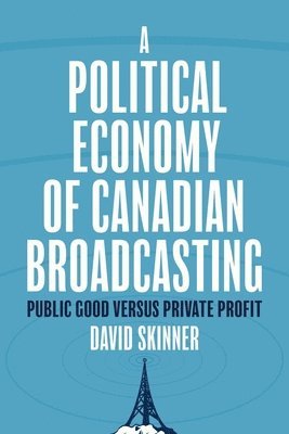 bokomslag A Political Economy of Canadian Broadcasting