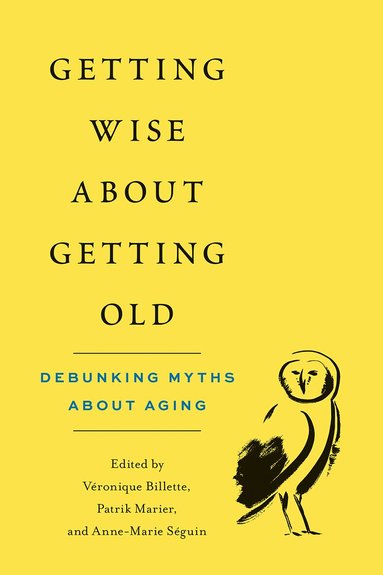 Véronique Billette, Patrik Marier, Anne-Marie Séguin - Getting Wise About Getting Old, Häftad