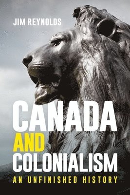 Jim Reynolds - Canada and Colonialism, Häftad