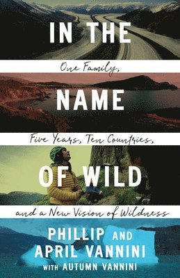 Phillip Vannini, April Vannini - In the Name of Wild, Häftad