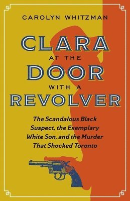 Carolyn Whitzman - Clara at the Door with a Revolver, Häftad