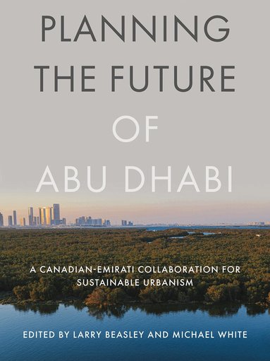 Larry Beasley, Michael White, Larry Beasley, Michael White - Planning the Future of Abu Dhabi, Häftad