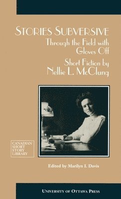bokomslag Stories Subversive: Through the Field with Gloves Off: Short Fiction by Nellie L. McClung