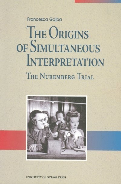 Francesca Gaiba - Origins of Simultaneous Interpretation, Häftad