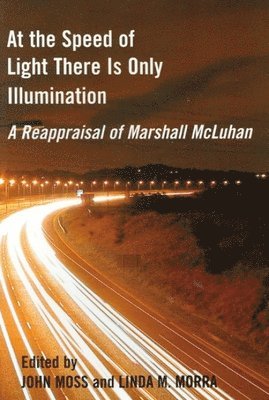 John Moss, Linda M Morra, John Moss, Linda M Morra - At the Speed of Light There is Only Illumination, Häftad
