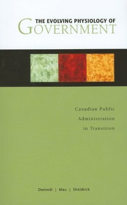 O. P. Dwivedi, Tim A. Mau, Byron M. Sheldrick, O P Dwivedi, Tim A Mau, Byron M Sheldrick - Evolving Physiology of Government, Häftad