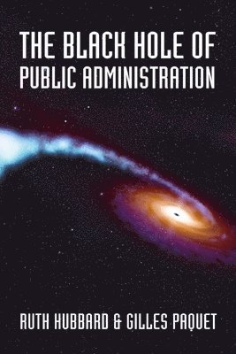 Ruth Hubbard, Gilles Paquet - Black Hole of Public Administration, Häftad