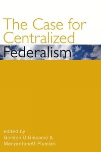 bokomslag The Case for Centralized Federalism