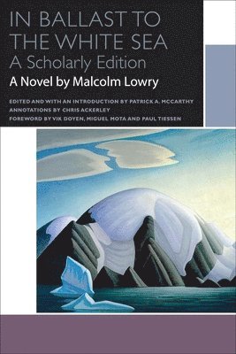 Malcolm Lowry, Patrick A McCarthy - In Ballast to the White Sea, Häftad